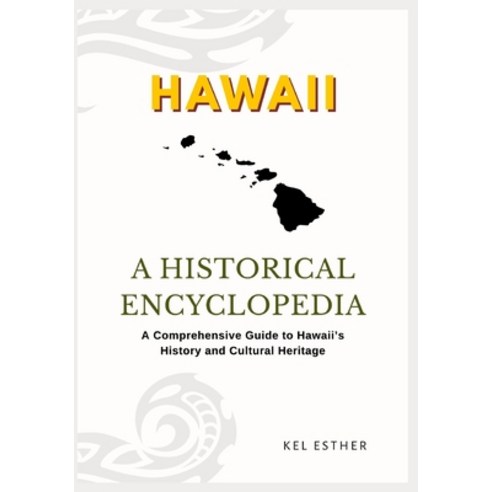 (영문도서)Hawaii: A HISTORICAL ENCYCLOPEDIA: A Comprehensive Guide to Hawaii's History and... Paperback, Independently Published, English, 9798195876159