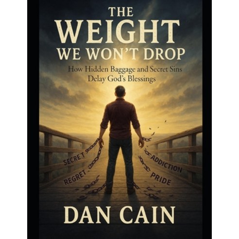 (영문도서)The Weight We Won't Drop: How Hidden Baggage and Secret Sins Delay God's Blessings Paperback, Independently Published, English, 9798285202141