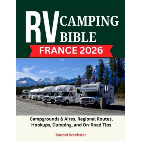 (영문도서)RV Camping Bible France 2026: Campgrounds & Aires Regional Routes Hookups Dum... Paperback, Independently Published, English, 9798276177335