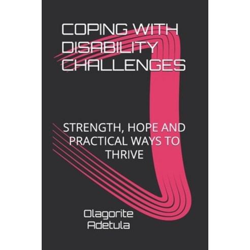 (영문도서)Coping with Disability Challenges: Strength Hope and Practical Ways to Thrive Paperback, Independently Published, English, 9798187751716