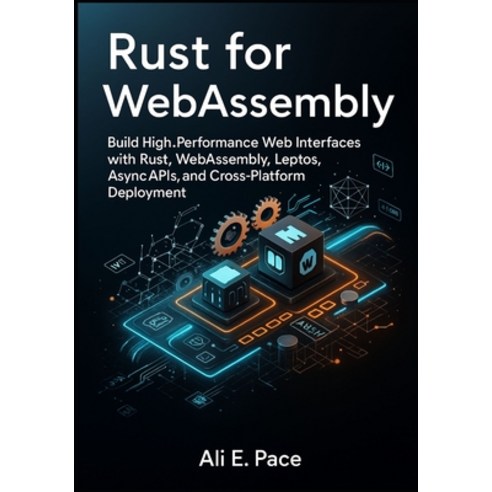 (영문도서)Rust for WebAssembly: Build High-Performance Web Interfaces with Rust WebAssemb... Paperback, Independently Published, English, 9798264773396
