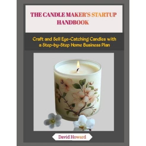 (영문도서)The Candle Maker's Startup Handbook: Craft and Sell Eye-Catching Candles with a... Paperback, Independently Published, English, 9798274359238