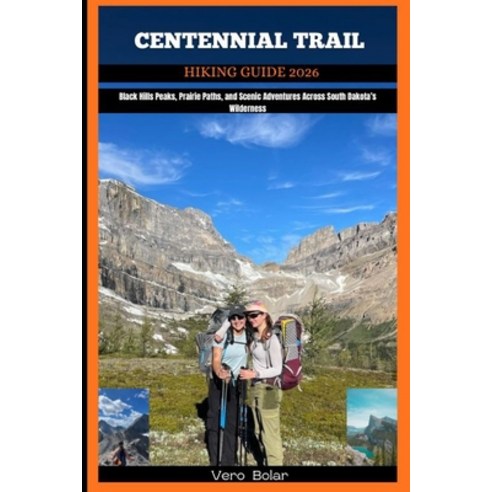 (영문도서)Centennial Trail Hiking Guide 2026: Black Hills Peaks Prairie Paths and Scenic... Paperback, Independently Published, English, 9798273713710