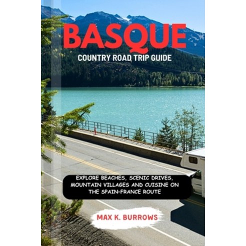(영문도서)Basque Country Road Trip Guide: Explore Beaches Scenic Drives Mountain Village... Paperback, Independently Published, English, 9798275851373