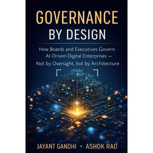 (영문도서)Governance by Design: How Boards and Executives Govern AI-Driven Digital Enterpr... Paperback, Ibas Global, English, 9789358120899