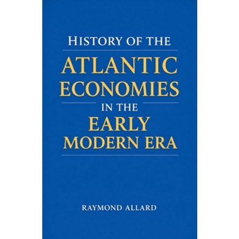 (영문도서)History of the Atlantic Economies in the Early Modern Era Paperback, Colloquium Verlag, English, 9798233312625
