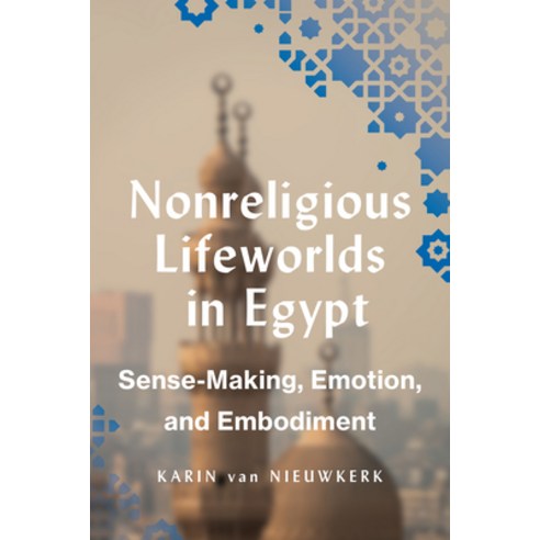 (영문도서)Nonreligious Lifeworlds in Egypt: Sense-Making Emotion and Embodiment Hardcover, University of Texas Press, English, 9781477333358