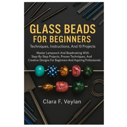 (영문도서)Glass Beads For Beginners: Techniques Instructions And 10 Projects: Master Lam... Paperback, Independently Published, English, 9798267098397