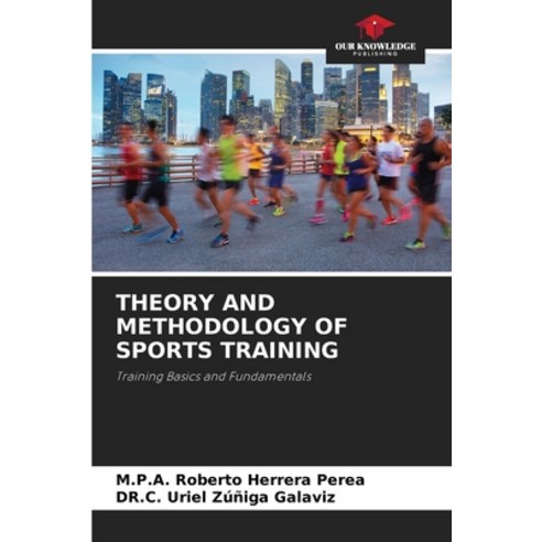 (영문도서)Theory and Methodology of Sports Training Paperback, Our Knowledge Publishing, English, 9786203019315
