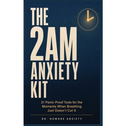 (영문도서)The 2AM Anxiety Kit: 21 Panic-Proof Tools for the Moments When Breathing Just Do... Hardcover, No More Anxiety, English, 9798349375002