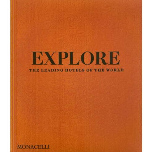 (영문도서)Explore: The Leading Hotels of the World Hardcover, Monacelli Press, English, 9781580937368