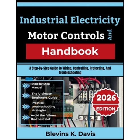 (영문도서)Industrial Electricity And Motor Controls Handbook: A Step-By-Step Guide To Wiri... Paperback, Independently Published, English, 9798180789952