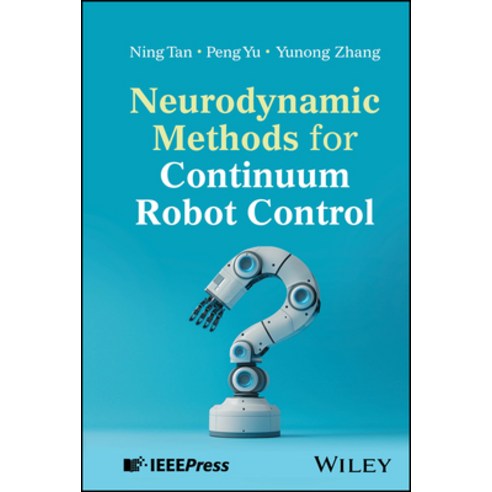 (영문도서)Neurodynamic Methods for Continuum Robot Control Hardcover, Wiley-IEEE Press, English, 9781394402731