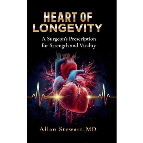 (영문도서)Heart Of Longevity A Surgeon's Prescription for Strength and Vitality Hardcover, Spines, English, 9798900019246