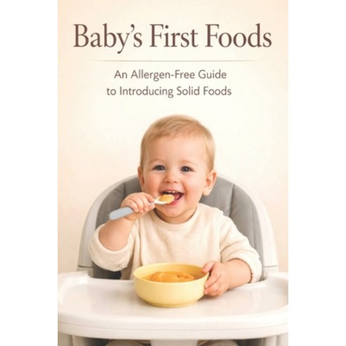 (영문도서)Baby's first foods: An allergen-free guide to introducing solid foods Paperback, Independently Published, English, 9798245071350