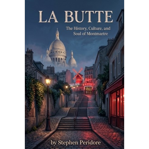(영문도서)La Butte: The History Culture and Soul of Montmartre Paperback, Independently Published, English, 9798199374354