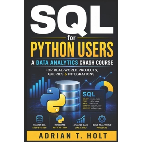 (영문도서)SQL for Python Users: A Data Analytics Crash Course for Real-World Projects Que... Paperback, Independently Published, English, 9798198670815