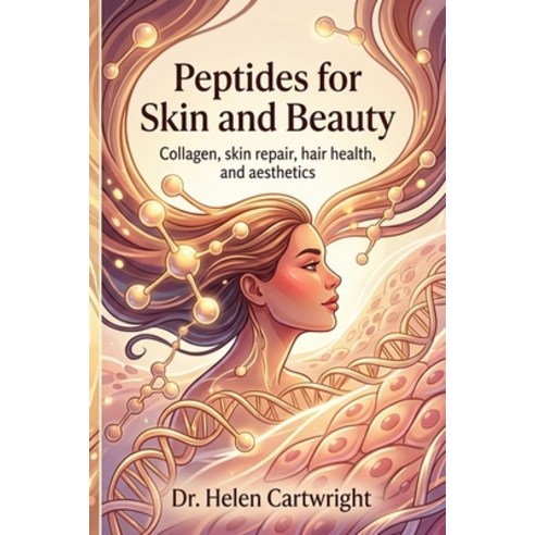 (영문도서)Peptides for Skin and Beauty: How tiny biological signals are reshaping collagen... Paperback, Independently Published, English, 9798196636264