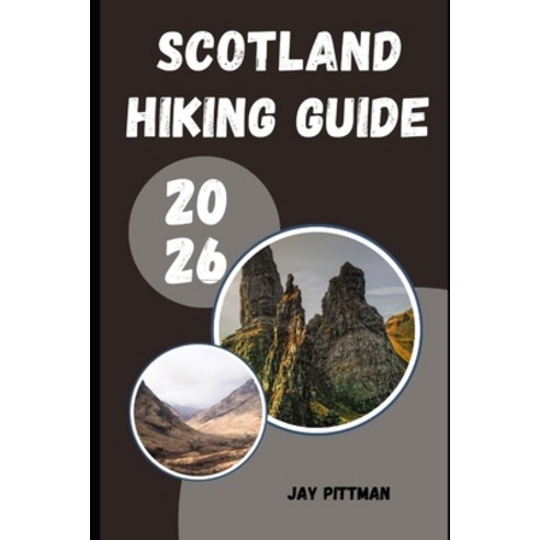 (영문도서)Scotland Hiking Guide 2026: Trek Through Highlands Islands and Hidden Paths Ac... Paperback, Independently Published, English, 9798195631857
