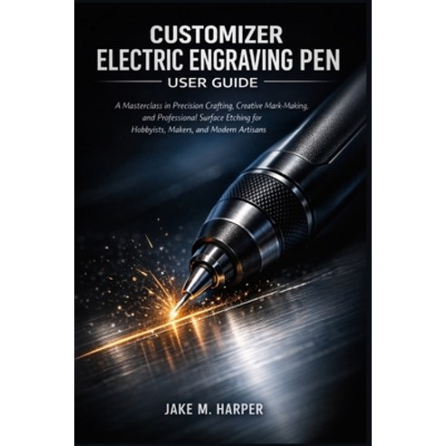 (영문도서)Customizer Electric Engraving Pen User Guide: A Masterclass in Precision Craftin... Paperback, Independently Published, English, 9798241442475
