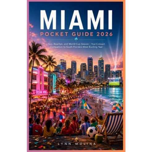 (영문도서)Miami Pocket Guide 2026: Sun Beaches and World Cup Season Your Compact Compani... Paperback, Independently Published, English, 9798197114723
