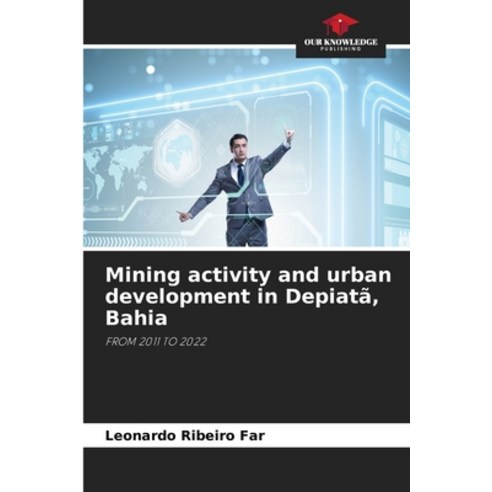 (영문도서)Mining activity and urban development in Depiatã Bahia Paperback, Our Knowledge Publishing, English, 9786630102918