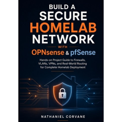 (영문도서)Build a Secure Homelab Network with OPNsense & pfSense: Hands-on Project Guide t... Paperback, Independently Published, English, 9798197498670