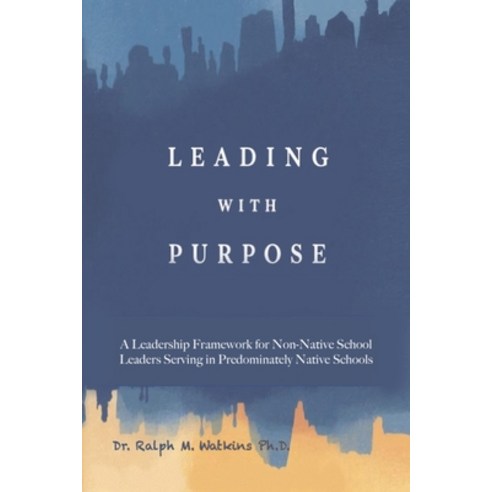 (영문도서)Leading with Purpose: A Leadership Framework for non-Native School Leaders Servi... Paperback, Ink Founders, English, 9781970435207
