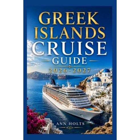 (영문도서)Greek Islands Cruise Guide 2026-2027: How to Choose Cruise Lines Itinerary Sav... Paperback, Independently Published, English, 9798197128423