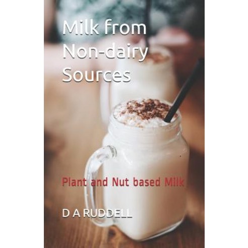 (영문도서)Milk from Non-Dairy Sources: Plant and Nut Based Milk Paperback, Independently Published, English, 9781794008663