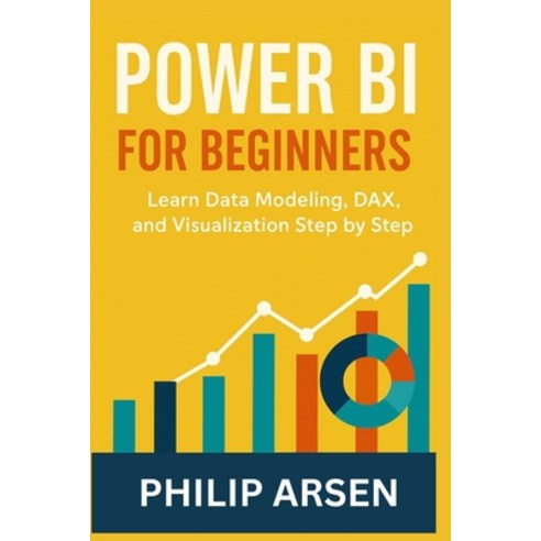 (영문도서)Power BI for Beginners: Learn Data Modeling DAX and Visualization Step by Step Paperback, Independently Published, English, 9798246678343