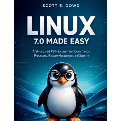 (영문도서)Linux 7.0 Made Easy: A Structured Path to Learning Commands Processes Package... Paperback, Independently Published, English, 9798198577619