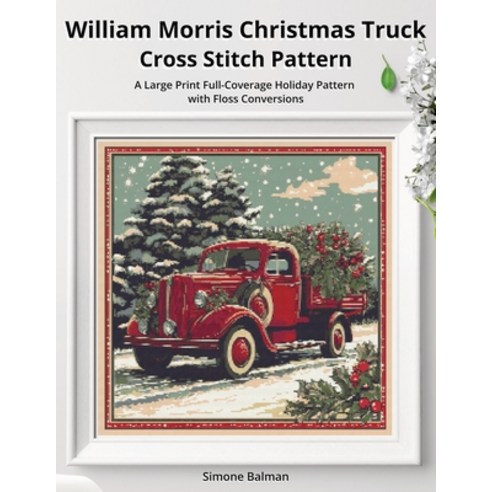 (영문도서)William Morris Christmas Truck Cross Stitch Pattern: A Large Print Full-Coverage... Paperback, Independently Published, English, 9798272765529