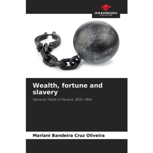 (영문도서)Wealth fortune and slavery Paperback, Our Knowledge Publishing, English, 9786209404160
