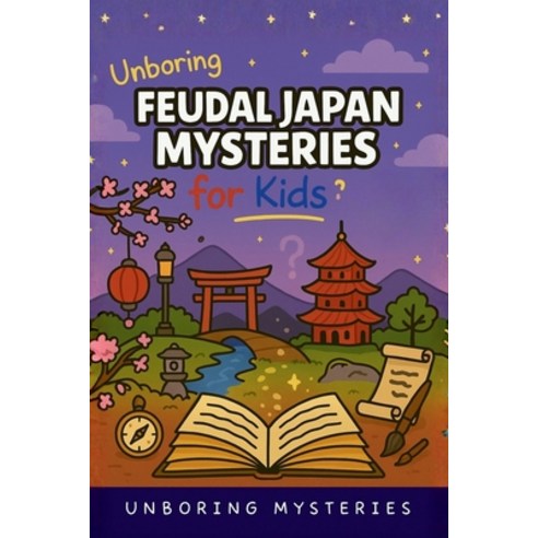 (영문도서)Unboring Feudal Japan Mysteries for Kids: Funny Fascinating Guide to the Greate... Paperback, Unboring Mysteries, English, 9798295657542