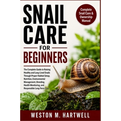 (영문도서)Snail Care for Beginners: The Complete Guide to Raising Healthy and Long-Lived S... Paperback, Independently Published, English, 9798184336671