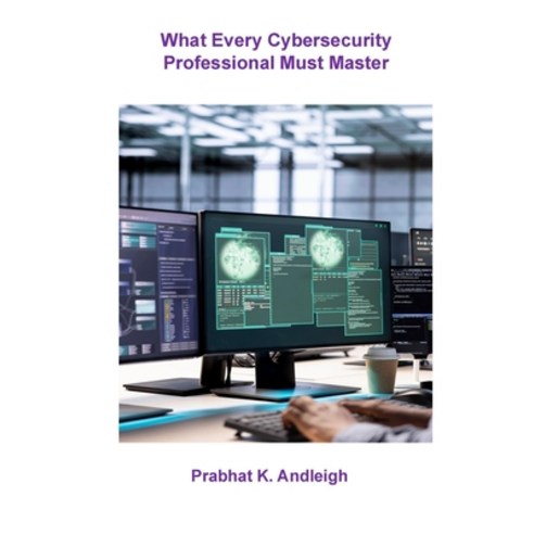 (영문도서)What Every Cybersecurity Professional Must Master Paperback, Ingram, English, 9798234026071