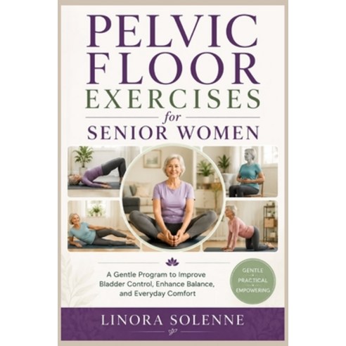 (영문도서)Pelvic Floor Exercises for Senior Women: A Gentle Program to Improve Bladder Con... Paperback, Independently Published, English, 9798185283011