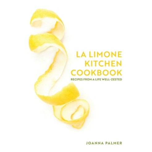 (영문도서)La Limone Kitchen Cookbook: Recipes From A Life Well-Zested Hardcover, Joanna Palmer, English, 9798994761144