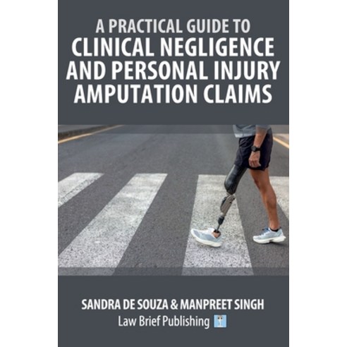 (영문도서)A Practical Guide to Clinical Negligence and Personal Injury Amputation Claims Paperback, Law Brief Publishing, English, 9781918241105