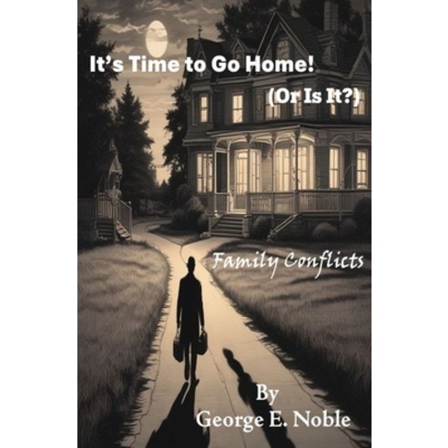(영문도서)It's Time to Go Home! (Or Is It?): Family Conflicts Paperback, Independently Published, English, 9798242933729