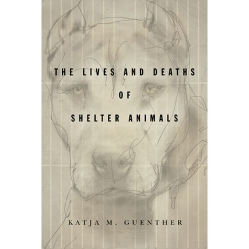 (영문도서)The Lives and Deaths of Shelter Animals: The Lives and Deaths of Shelter Animals Paperback, English, 9781503612853, Stanford University Press