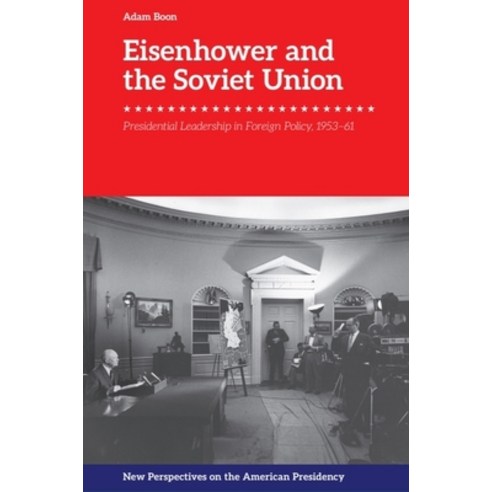 (영문도서)Eisenhower and the Soviet Union: Presidential Leadership in Foreign Policy 1953-61 Hardcover, Edinburgh University Press, English, 9781399545310