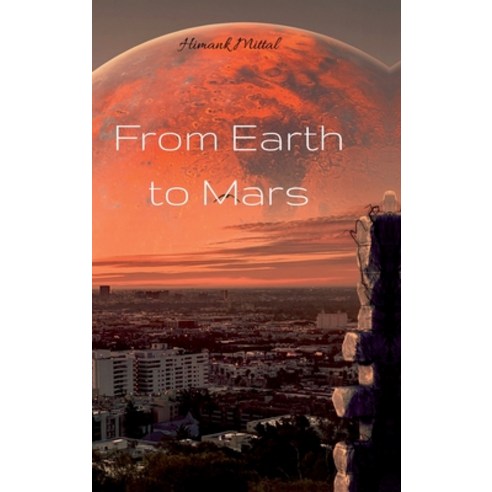 (영문도서)From Earth to Mars Hardcover, Notion Press, English, 9798900079196