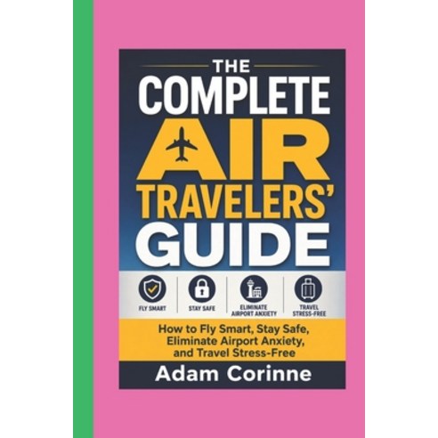 (영문도서)The Complete Air Traveler's Guide Paperback, Independently Published, English, 9798198590793