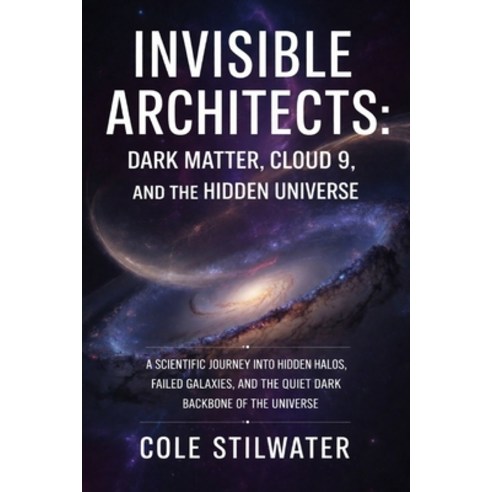 (영문도서)Invisible Architects: Dark Matter Cloud 9 and the Hidden Universe: A Scientifi... Paperback, Independently Published, English, 9798243649933