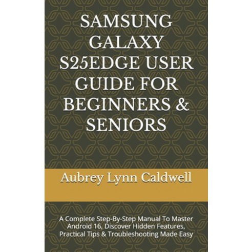 (영문도서)Samsung Galaxy S25edge User Guide for Beginners & Seniors: A Complete Step-By-St... Paperback, Independently Published, English, 9798243077576