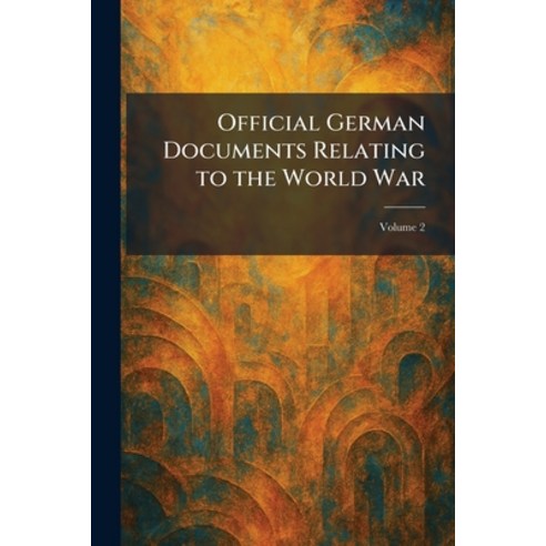 (영문도서)Official German Documents Relating to the World War Paperback, Tradd Street Press, English, 9781025877501