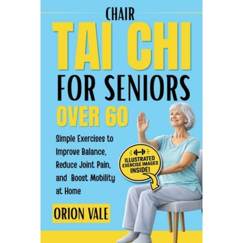 (영문도서)Chair Tai Chi for Seniors Over 60: Simple Exercises to Improve Balance Reduce J... Paperback, Independently Published, English, 9798259485211