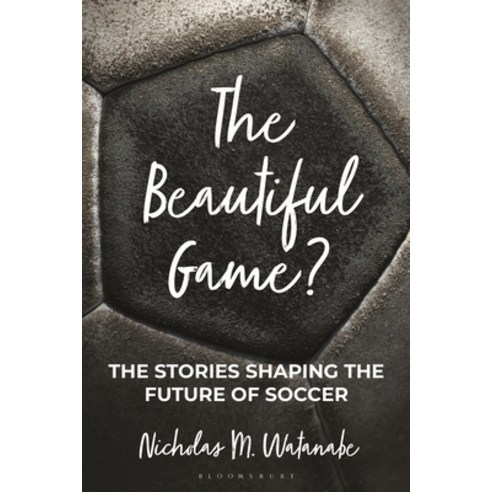 (영문도서)The Beautiful Game?: The Stories Shaping the Future of Soccer Hardcover, Bloomsbury Academic, English, 9798216376002